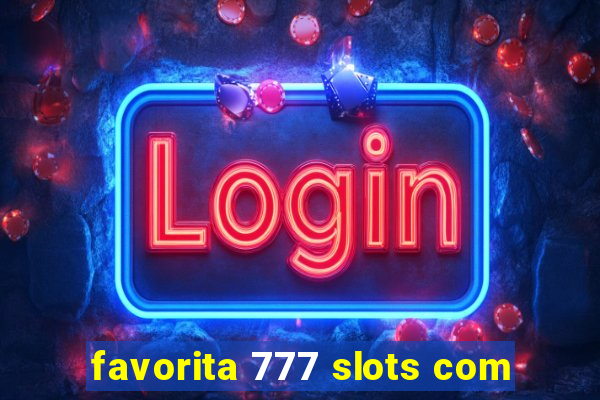 favorita 777 slots com